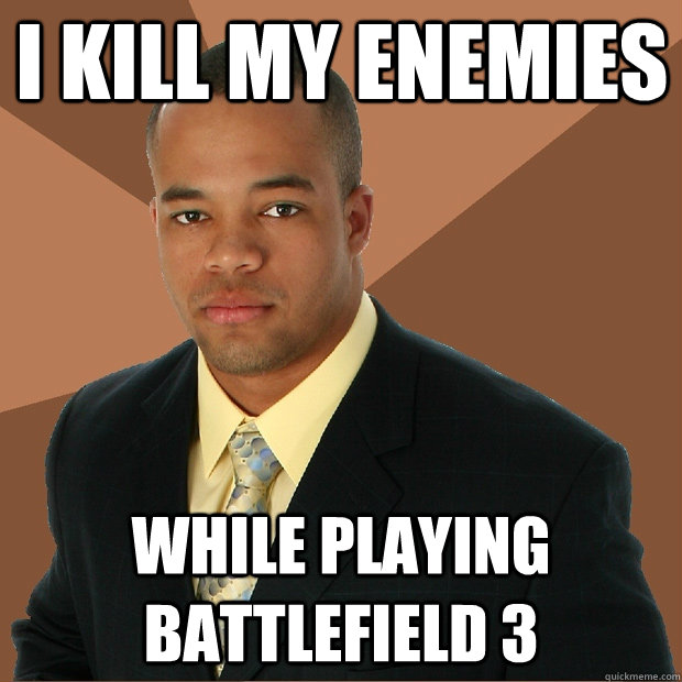 I kill my enemies While playing Battlefield 3 - I kill my enemies While playing Battlefield 3  Successful Black Man