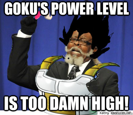 goku's power level IS TOO DAMN HIGH!  Whats the scouter say about his power level