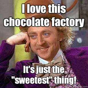 I love this chocolate factory It's just the 