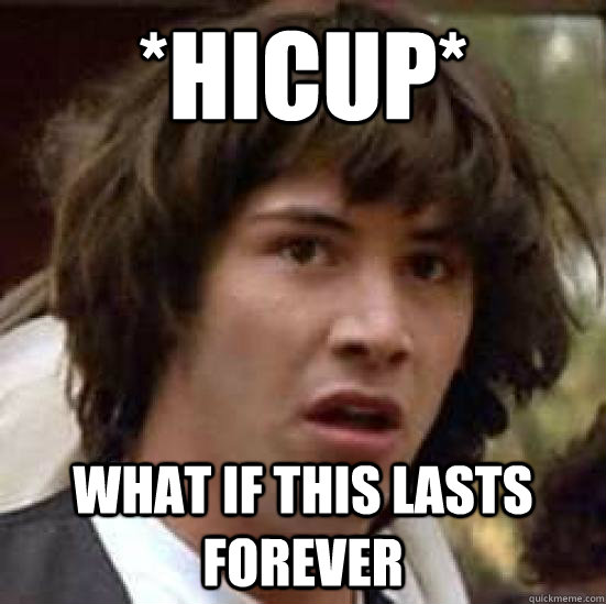 *hicup* What if this lasts forever  conspiracy keanu