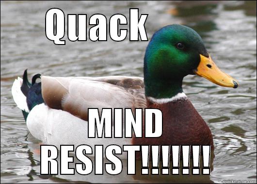       QUACK                MIND RESIST!!!!!!! Actual Advice Mallard