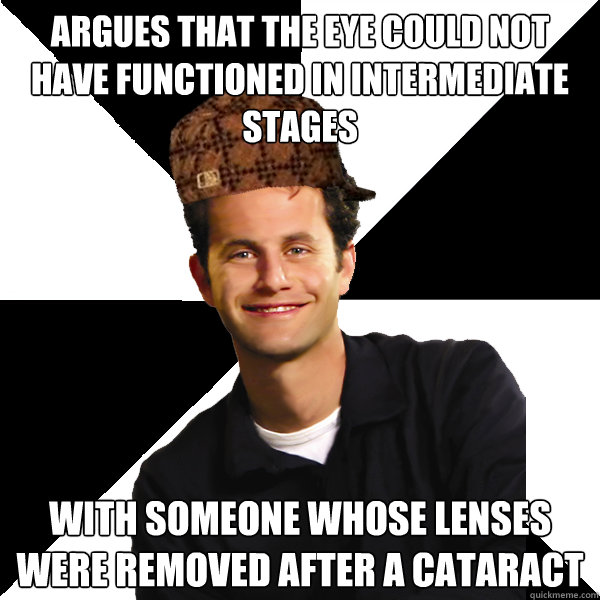 Argues that the eye could not have functioned in intermediate stages with someone whose lenses were removed after a cataract  Scumbag Christian