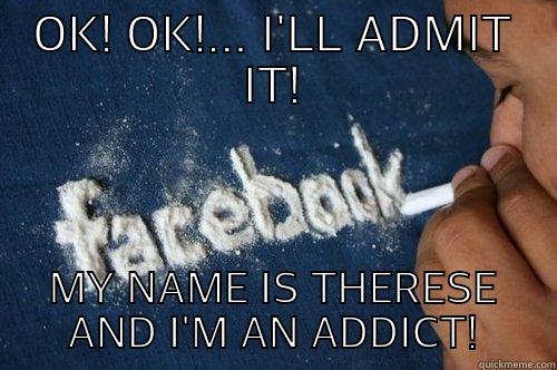 OK! OK!... I'LL ADMIT IT! MY NAME IS THERESE AND I'M AN ADDICT! Misc