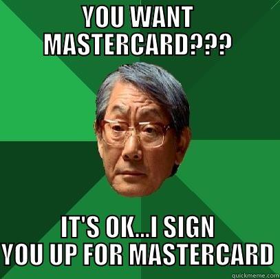 YOU WANT MASTERCARD??? IT'S OK...I SIGN YOU UP FOR MASTERCARD High Expectations Asian Father