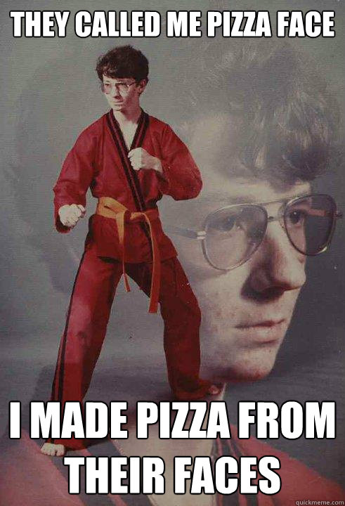 they called me pizza face I made pizza from their faces - they called me pizza face I made pizza from their faces  Karate Kyle