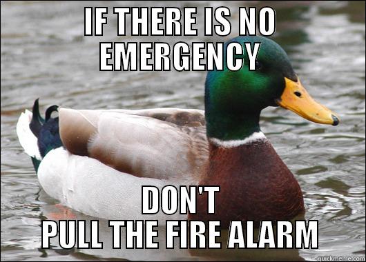 IF THERE IS NO EMERGENCY DON'T PULL THE FIRE ALARM Actual Advice Mallard