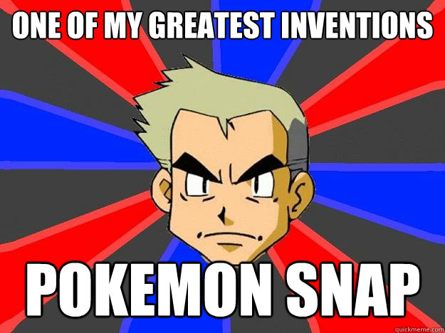 one of my greatest inventions pokemon snap  Professor Oak