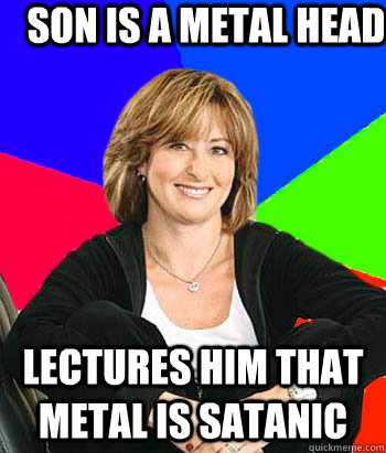 son is a metal head lectures him that metal is satanic  Sheltering Suburban Mom