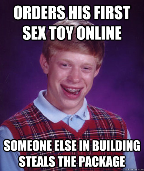 Orders his first sex toy online Someone else in building steals the package  Bad Luck Brian