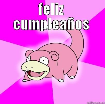 FELIZ CUMPLEAÑOS  Slowpoke