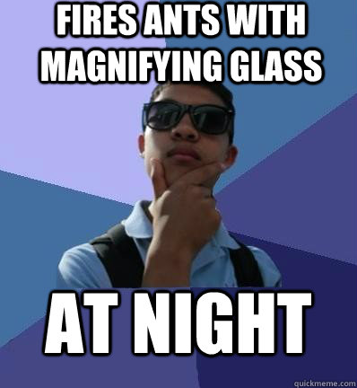 fires ants with magnifying glass at night - fires ants with magnifying glass at night  alex yip meme