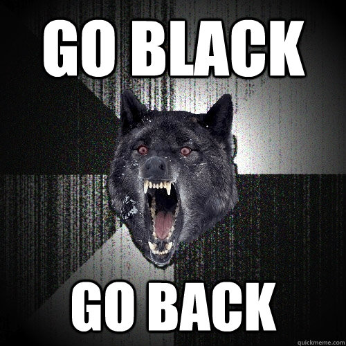 go black go back  Insanity Wolf