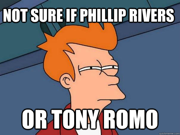 Not sure if Phillip Rivers or tony romo - Not sure if Phillip Rivers or tony romo  Futurama Fry