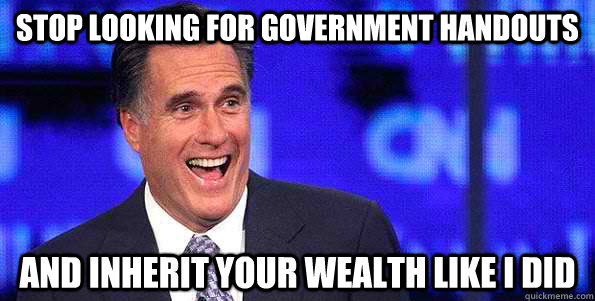 Stop looking for government handouts and inherit your wealth like i did - Stop looking for government handouts and inherit your wealth like i did  Shitty Mitty