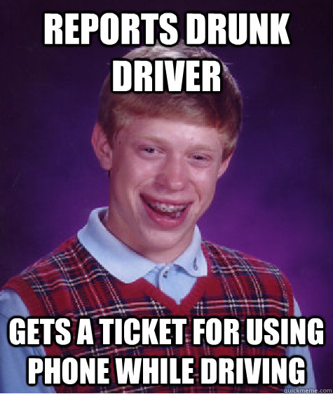 reports drunk driver gets a ticket for using phone while driving  Bad Luck Brian