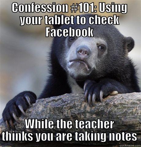 Temptations of Technology - CONFESSION #101: USING YOUR TABLET TO CHECK FACEBOOK WHILE THE TEACHER THINKS YOU ARE TAKING NOTES Confession Bear