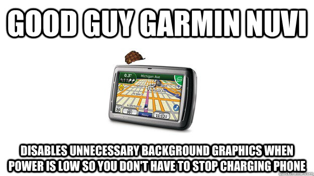 Good guy garmin nuvi disables unnecessary background graphics when power is low so you don't have to stop charging phone - Good guy garmin nuvi disables unnecessary background graphics when power is low so you don't have to stop charging phone  Good Guy Garmin