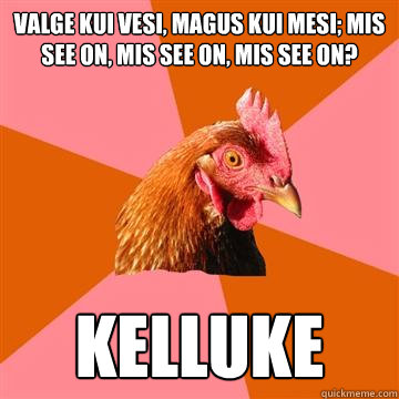 Valge kui vesi, magus kui mesi; mis see on, mis see on, mis see on? kelluke - Valge kui vesi, magus kui mesi; mis see on, mis see on, mis see on? kelluke  Anti-Joke Chicken