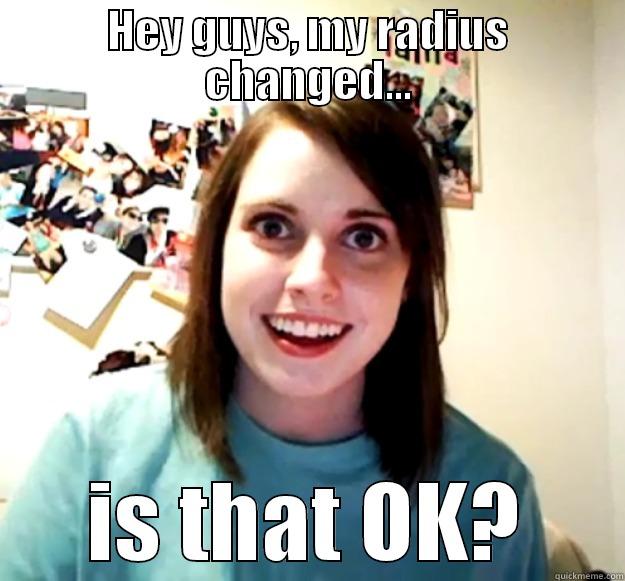 HEY GUYS, MY RADIUS CHANGED... IS THAT OK? Overly Attached Girlfriend