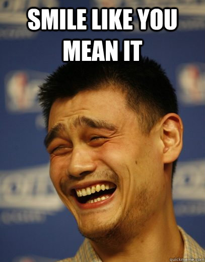 smile like you mean it  - smile like you mean it   Yao Ming