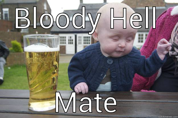 BLOODY HELL MATE drunk baby