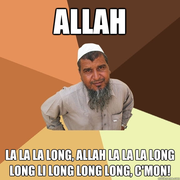 allah la la la long, allah la la la long long li long long long, c'mon! - allah la la la long, allah la la la long long li long long long, c'mon!  Ordinary Muslim Man