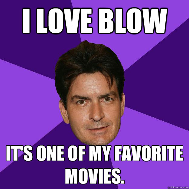 I love blow It's one of my favorite movies.  Clean Sheen