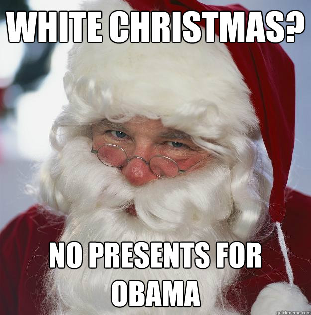 White Christmas? No presents for Obama - White Christmas? No presents for Obama  Scumbag Santa