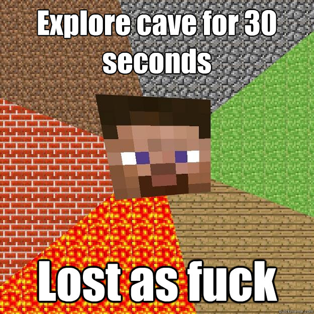 Explore cave for 30 seconds Lost as fuck - Explore cave for 30 seconds Lost as fuck  Minecraft