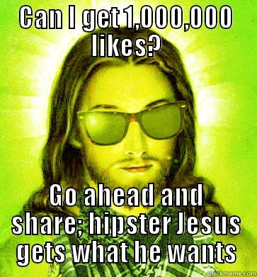 hipster jesus - CAN I GET 1,000,000 LIKES? GO AHEAD AND SHARE; HIPSTER JESUS GETS WHAT HE WANTS Hipster Jesus