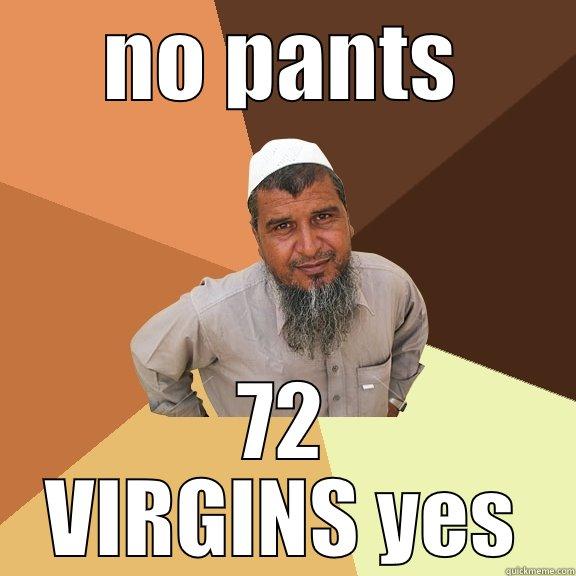 NO PANTS 72 VIRGINS YES Ordinary Muslim Man