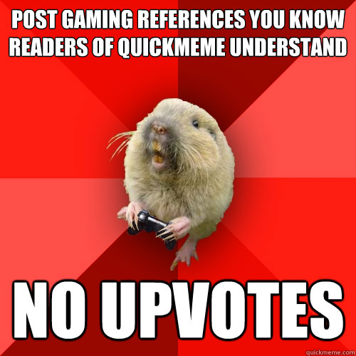 post gaming references you know readers of quickmeme understand no upvotes  Gaming Gopher