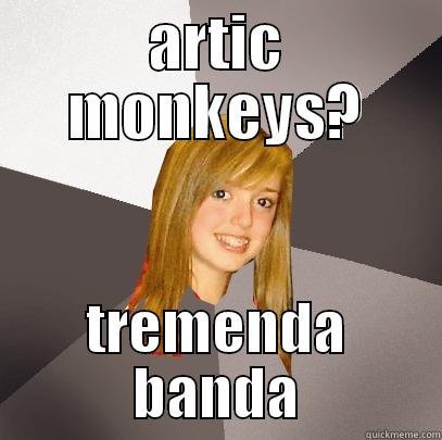 artic monkeys meme - ARTIC MONKEYS? TREMENDA BANDA Musically Oblivious 8th Grader