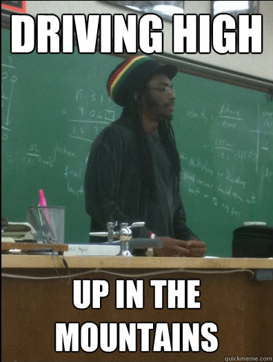 Driving high up in the mountains  Rasta Science Teacher