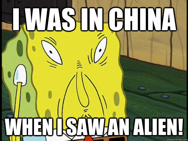 i was in china when i saw an alien!  spongebob rolls