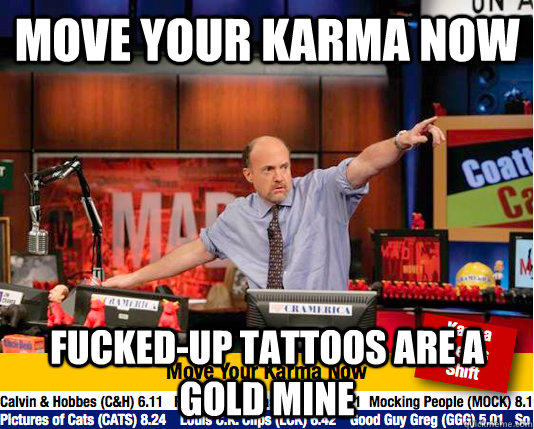 Move your karma now fucked-up tattoos are a gold mine  Mad Karma with Jim Cramer