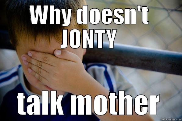 WHY DOESN'T JONTY TALK MOTHER Confession kid