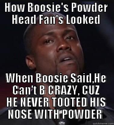 HOW BOOSIE'S POWDER HEAD FAN'S LOOKED WHEN BOOSIE SAID,HE CAN'T B CRAZY, CUZ HE NEVER TOOTED HIS NOSE WITH POWDER  Misc