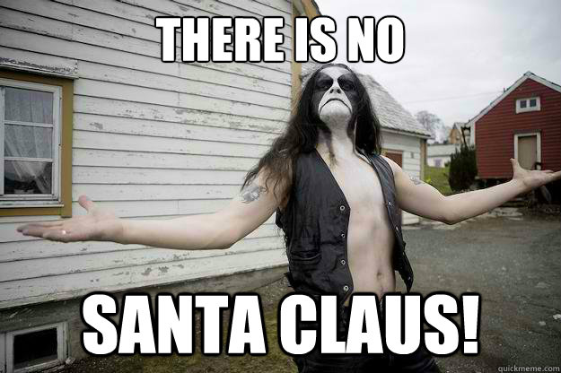 There is no SANTA CLAUs!  Angry Abbath