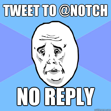 Tweet to @notch No reply  Okay Guy