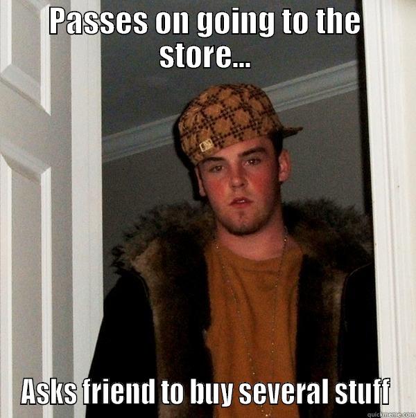 PASSES ON GOING TO THE STORE... ASKS FRIEND TO BUY SEVERAL STUFF Scumbag Steve