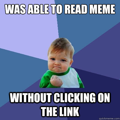 WAS ABLE TO READ MEME WITHOUT CLICKING ON THE LINK   Success Kid