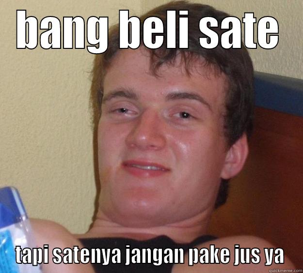 orang mabok - BANG BELI SATE TAPI SATENYA JANGAN PAKE JUS YA 10 Guy