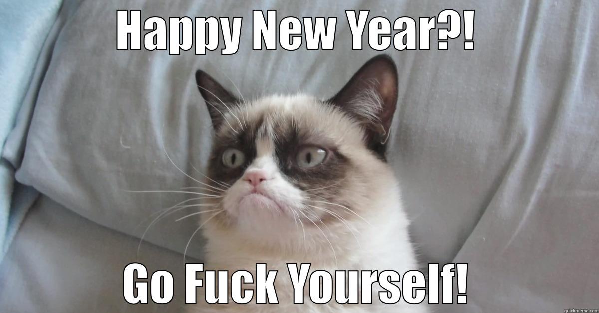 HAPPY NEW YEAR?! GO FUCK YOURSELF! Misc