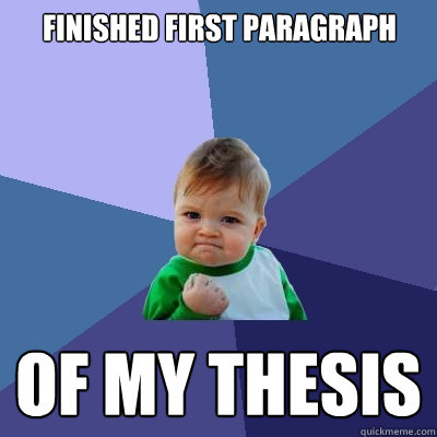 Finished first paragraph Of my thesis  Success Kid