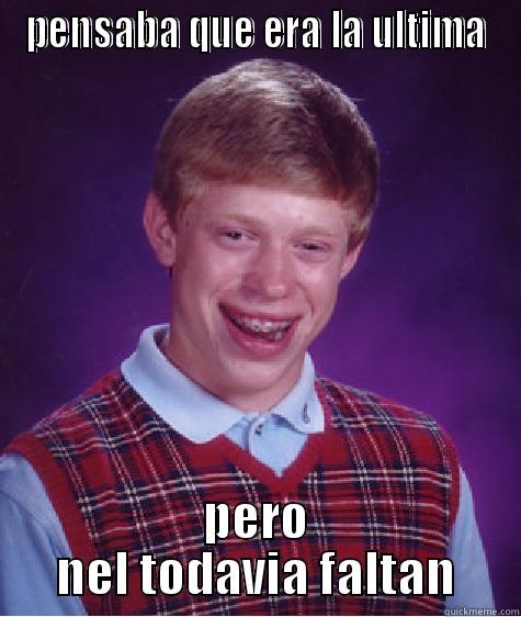 PENSABA QUE ERA LA ULTIMA PERO NEL TODAVIA FALTAN Bad Luck Brian