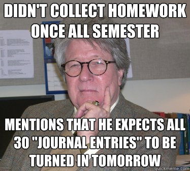 didn't collect homework once all semester mentions that he expects all 30 