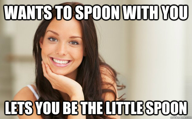 Wants to spoon with you Lets you be the little spoon - Wants to spoon with you Lets you be the little spoon  Good Girl Gina