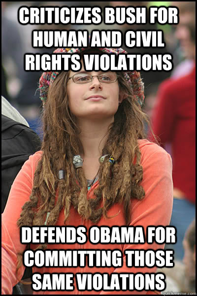 criticizes bush for human and civil rights violations defends obama for committing those same violations  College Liberal