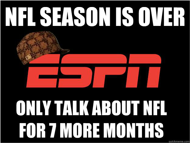 NFL season is over Only talk about NFL for 7 more months - NFL season is over Only talk about NFL for 7 more months  Misc